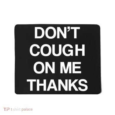 Don't Cough On Me Thanks Mousepad