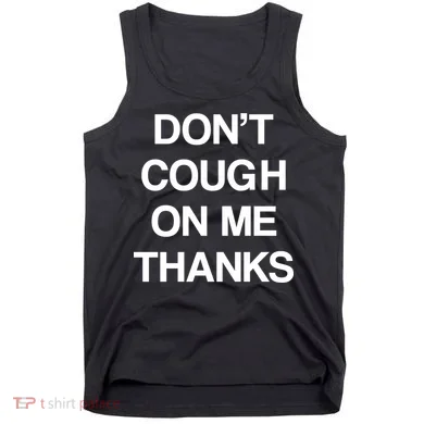 Don't Cough On Me Thanks Tank Top