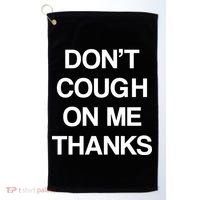 Don't Cough On Me Thanks Golf Towel thumb 0