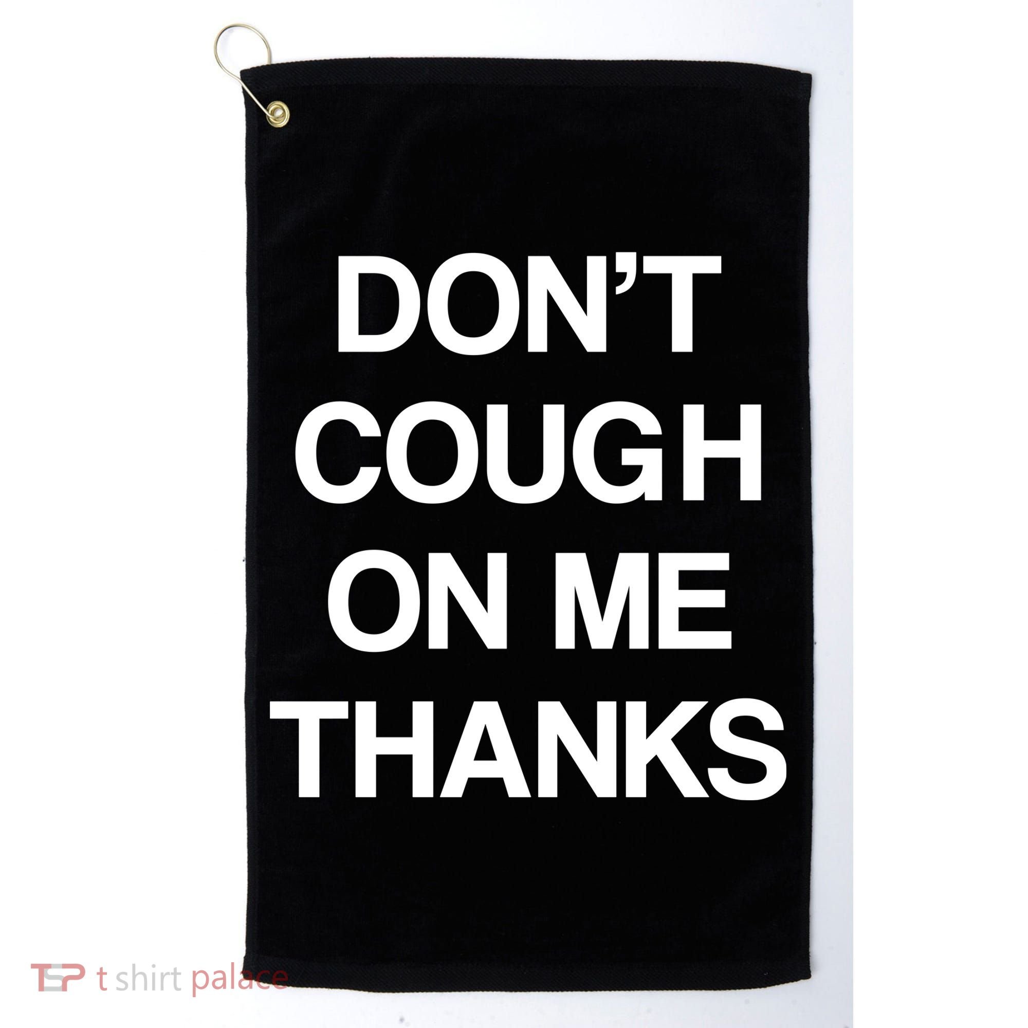Don't Cough On Me Thanks Golf Towel