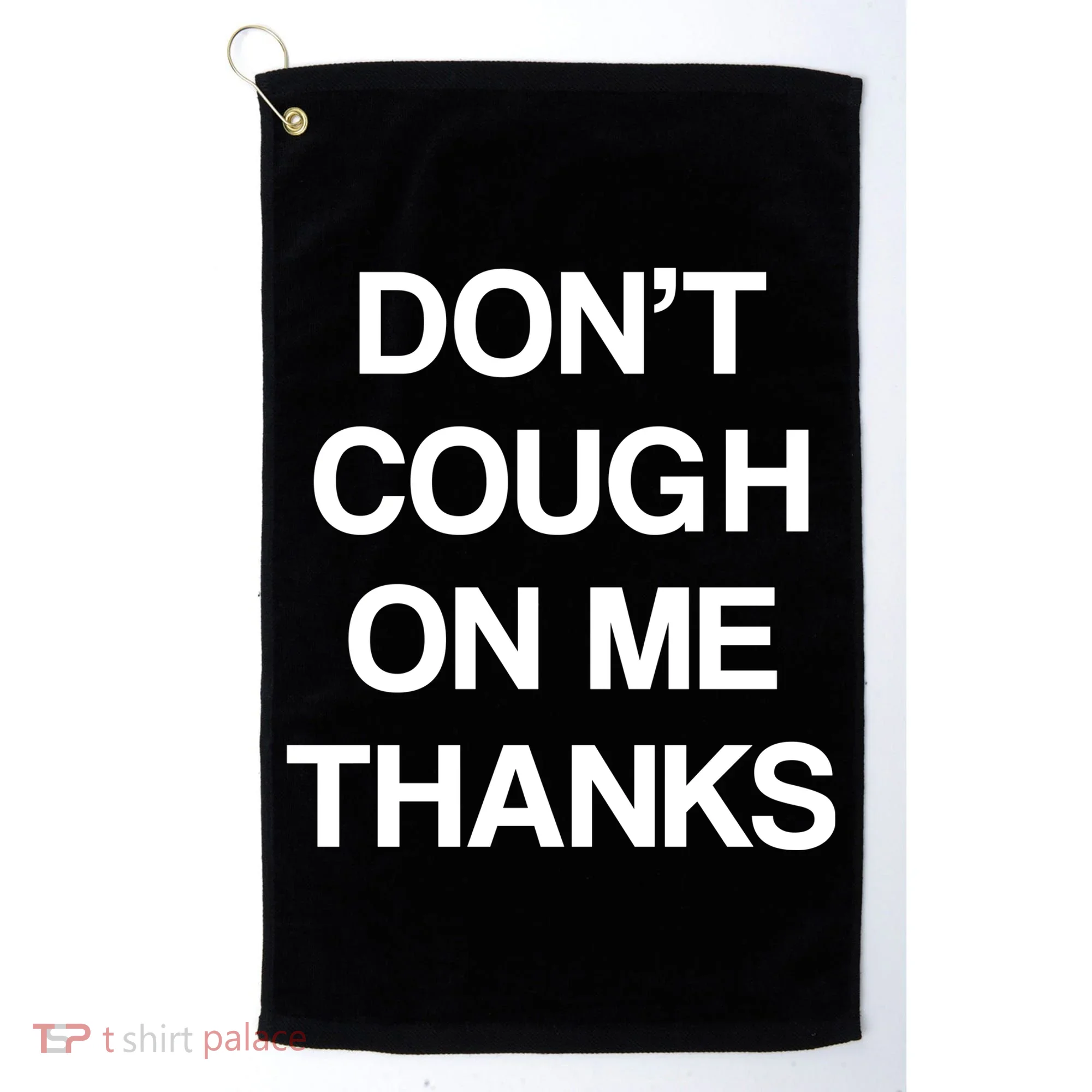 Don't Cough On Me Thanks Golf Towel
