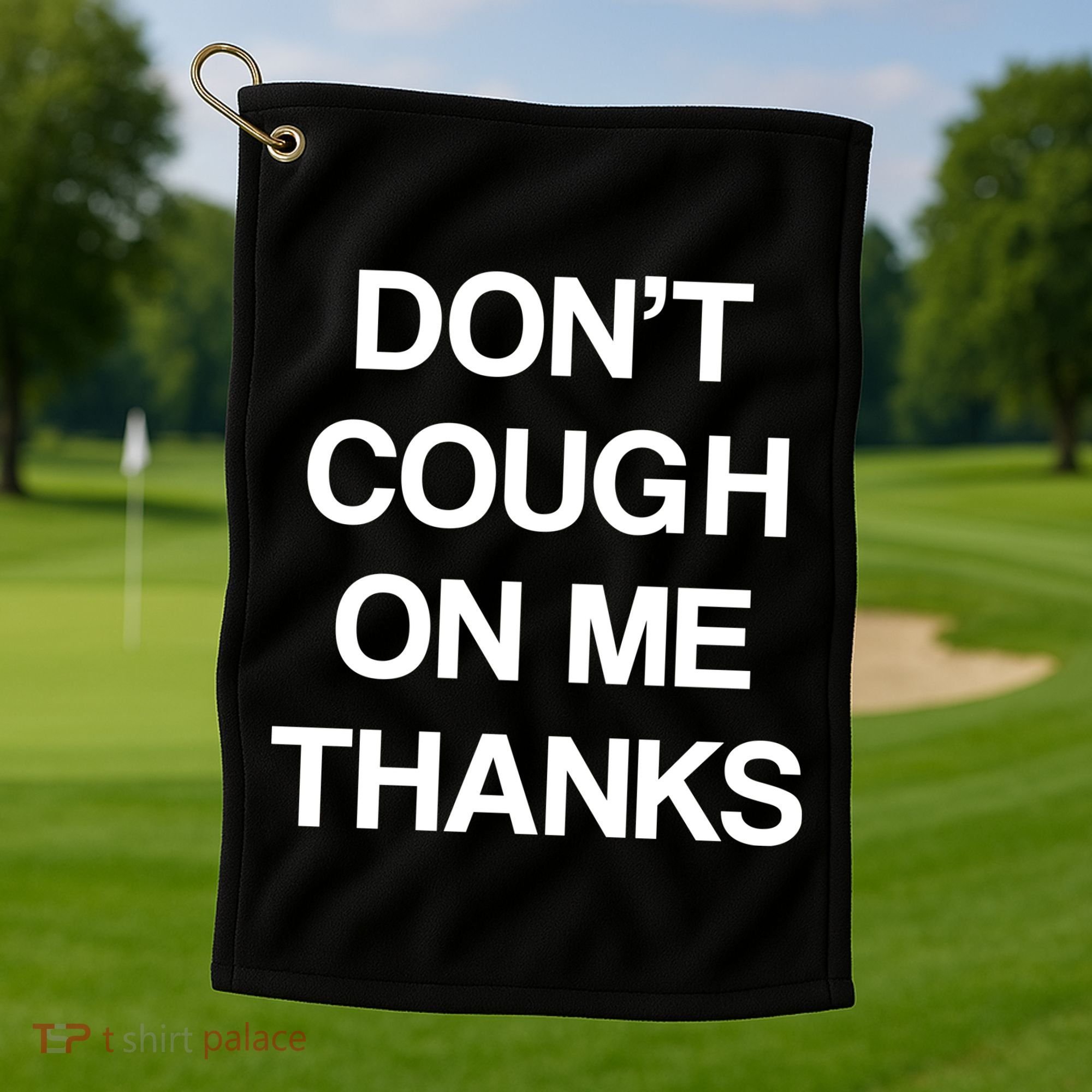 Don't Cough On Me Thanks Golf Towel