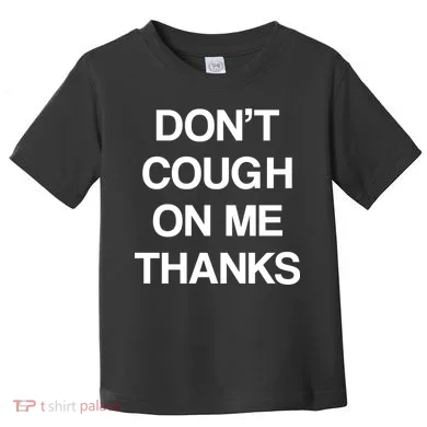 Don't Cough On Me Thanks Toddler T-Shirt