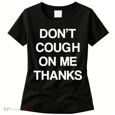 Don't Cough On Me Thanks Women's T-Shirt
