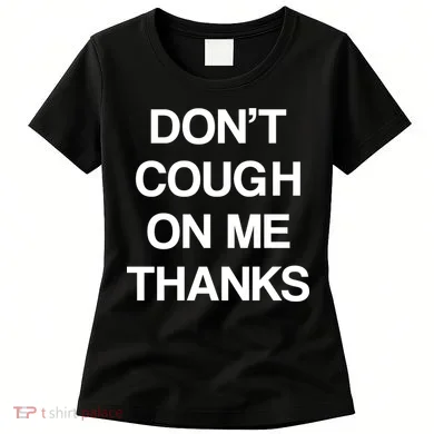 Don't Cough On Me Thanks Women's T-Shirt