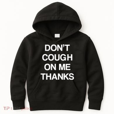 Don't Cough On Me Thanks Kids Hoodie