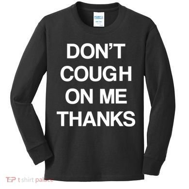 Don't Cough On Me Thanks Kids Long Sleeve Shirt