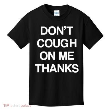 Don't Cough On Me Thanks Kids T-Shirt