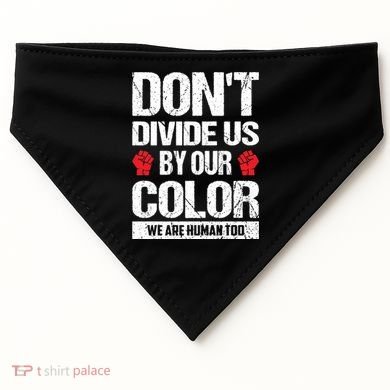 Don't Divide Us By Our Color We Are Human Too BLM USA-Made Doggie Bandana