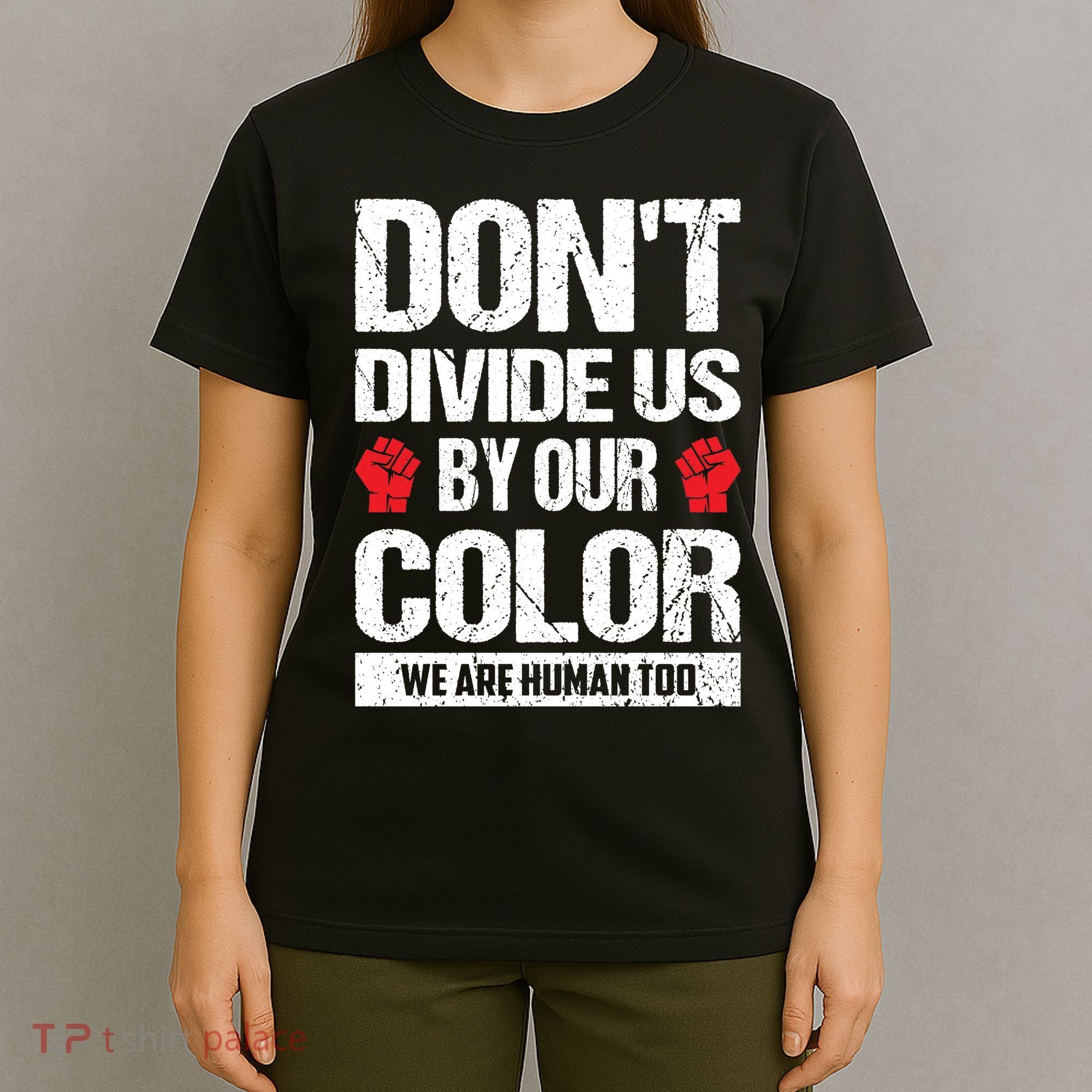 Don't Divide Us By Our Color We Are Human Too BLM T-Shirt