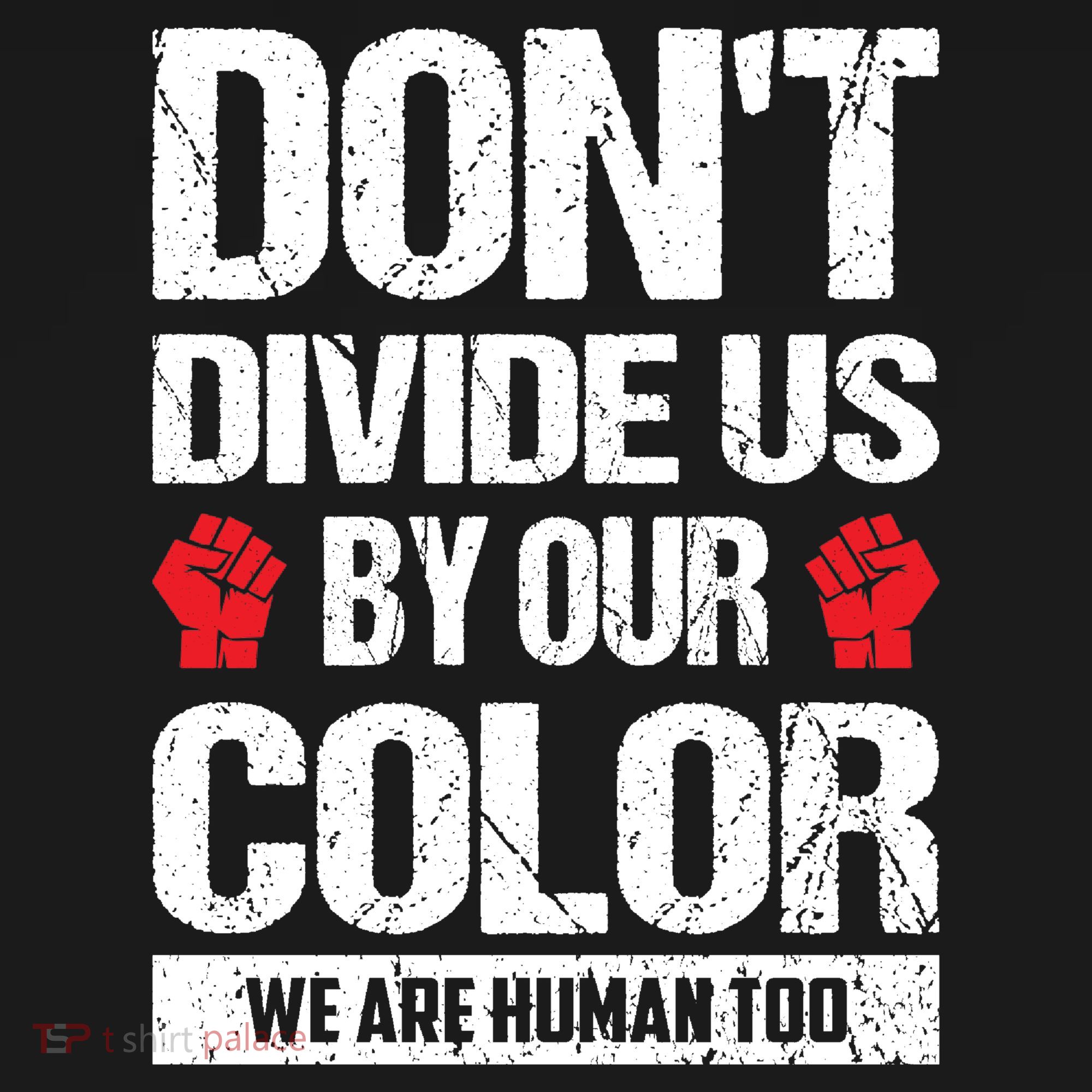 Don't Divide Us By Our Color We Are Human Too BLM T-Shirt