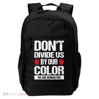 Don't Divide Us By Our Color We Are Human Too BLM Backpack