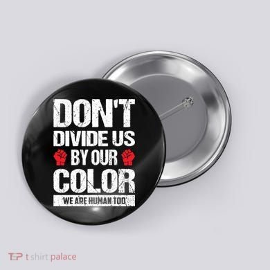 Don't Divide Us By Our Color We Are Human Too BLM Button