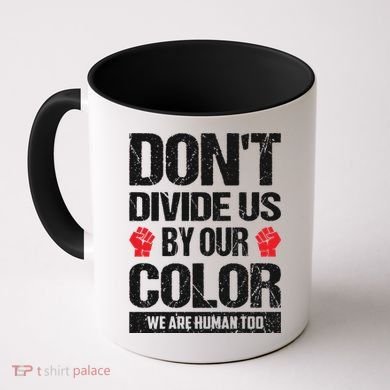 Don't Divide Us By Our Color We Are Human Too BLM Coffee Mug