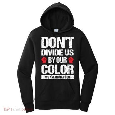 Don't Divide Us By Our Color We Are Human Too BLM Women's Hoodie