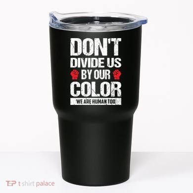 Don't Divide Us By Our Color We Are Human Too BLM Tumbler