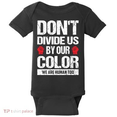 Don't Divide Us By Our Color We Are Human Too BLM Baby Bodysuit
