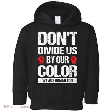 Don't Divide Us By Our Color We Are Human Too BLM Toddler Hoodie