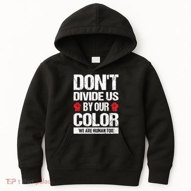 Don't Divide Us By Our Color We Are Human Too BLM Kids Hoodie