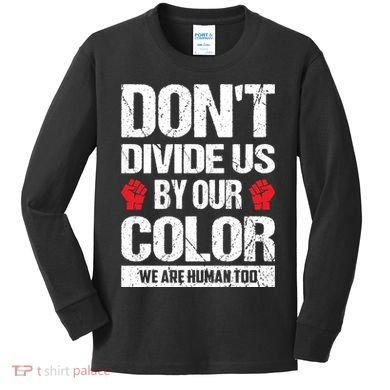 Don't Divide Us By Our Color We Are Human Too BLM Kids Long Sleeve Shirt