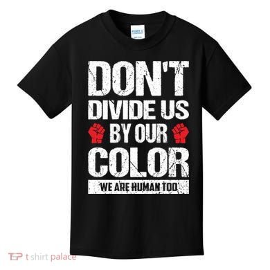 Don't Divide Us By Our Color We Are Human Too BLM Kids T-Shirt