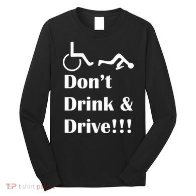 Don't Drink and Drive, Wheel Chair Long Sleeve Shirt