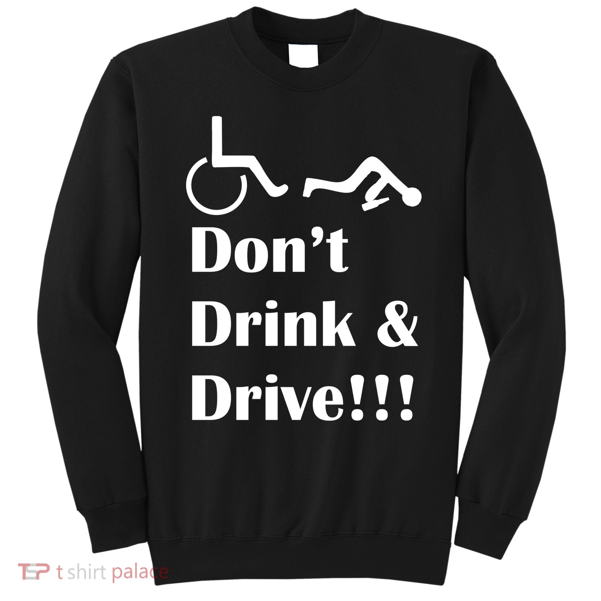 Don't Drink and Drive, Wheel Chair Sweatshirt