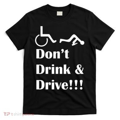 Don't Drink and Drive, Wheel Chair T-Shirt