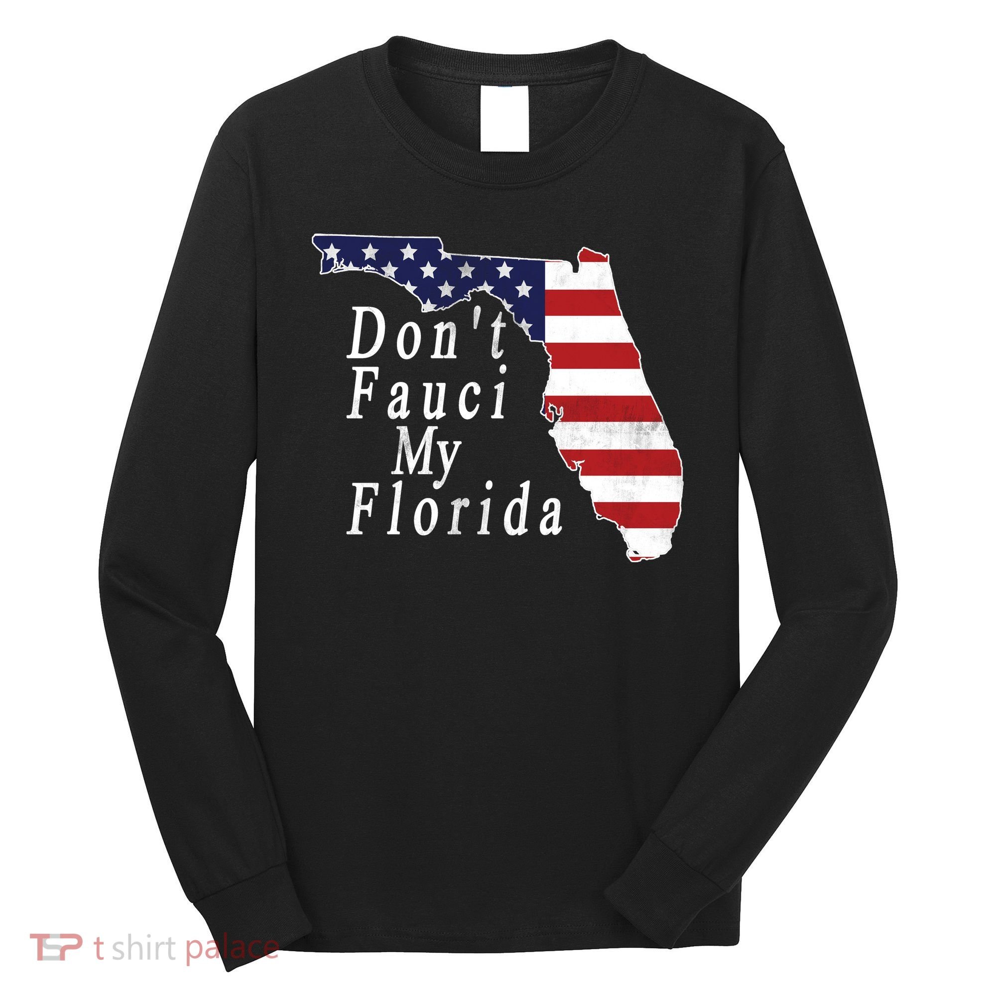 Don't Fauci My Florida Long Sleeve Shirt