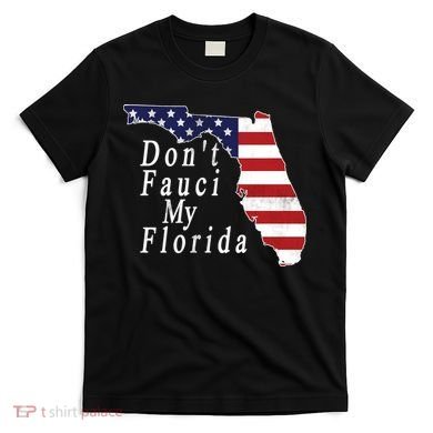 Don't Fauci My Florida T-Shirt