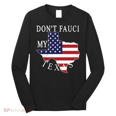 Don't Fauci My Texas Long Sleeve Shirt
