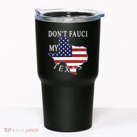 Don't Fauci My Texas Tumbler thumb 0