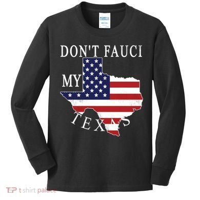 Don't Fauci My Texas Kids Long Sleeve Shirt