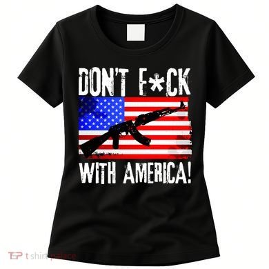 Don't F*ck With America! Women's T-Shirt