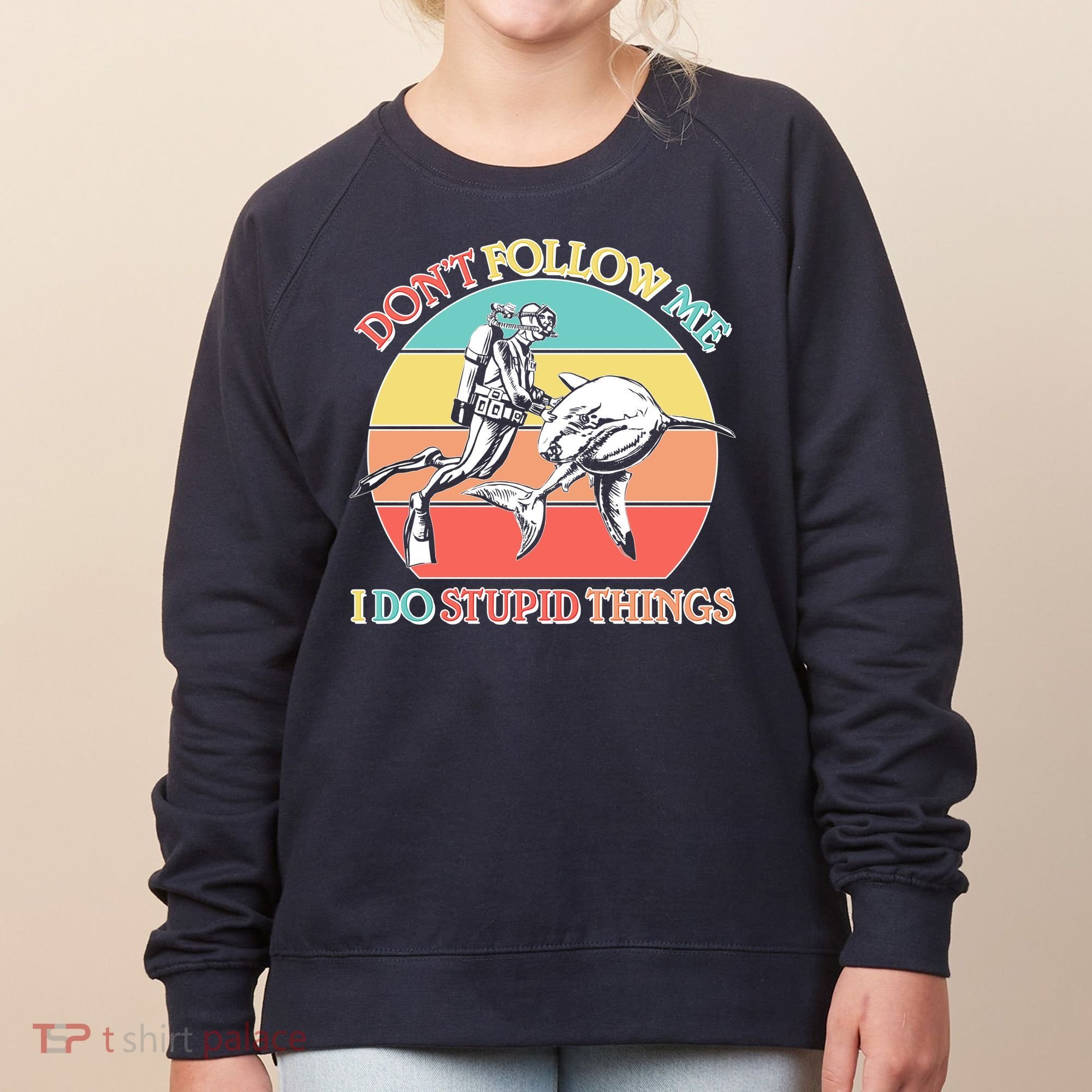 Don't Follow Me I Do Stupid Things Scuba Diver Women's Sweatshirt