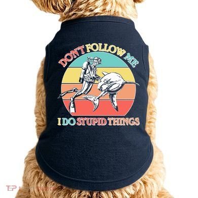 Don't Follow Me I Do Stupid Things Scuba Diver Doggie Tank