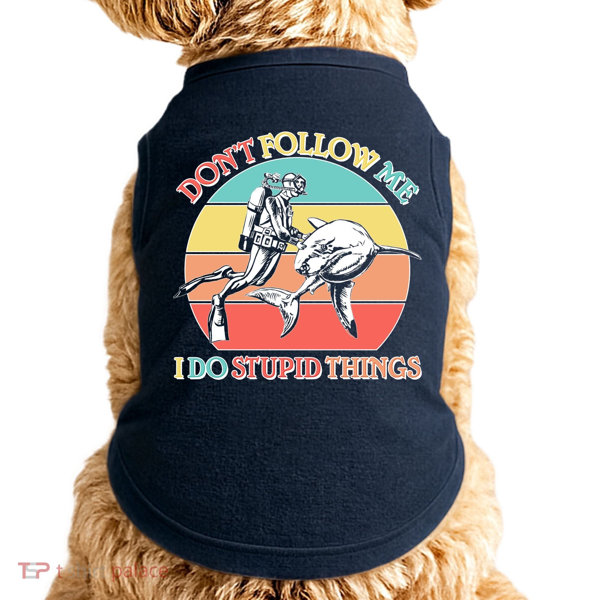 Don't Follow Me I Do Stupid Things Scuba Diver Doggie Tank