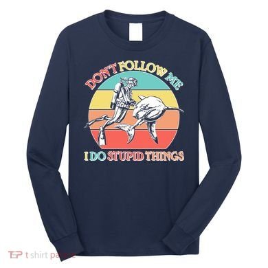 Don't Follow Me I Do Stupid Things Scuba Diver Long Sleeve Shirt