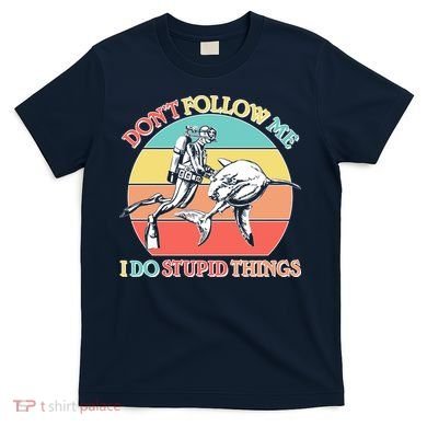 Don't Follow Me I Do Stupid Things Scuba Diver T-Shirt