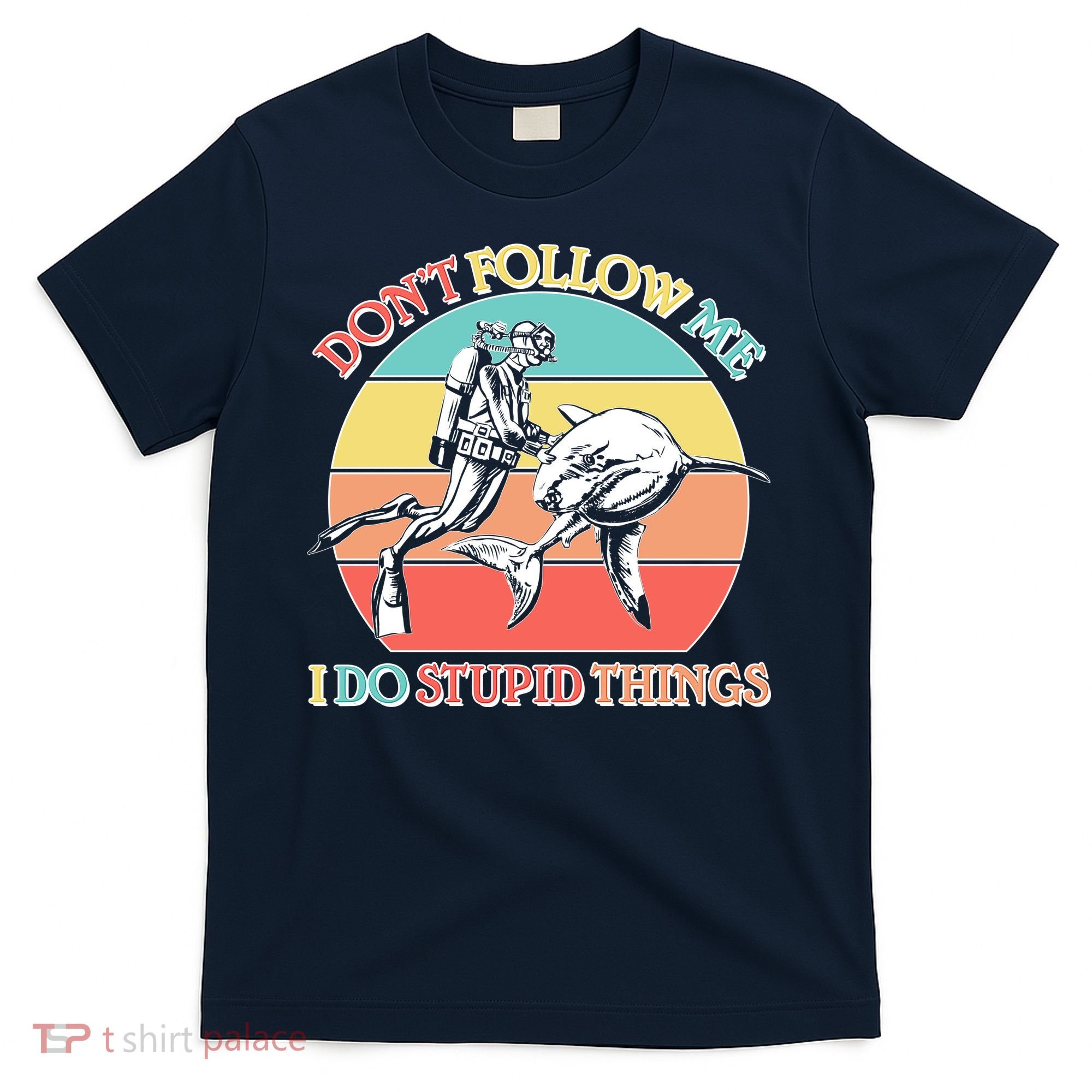 Don't Follow Me I Do Stupid Things Scuba Diver T-Shirt