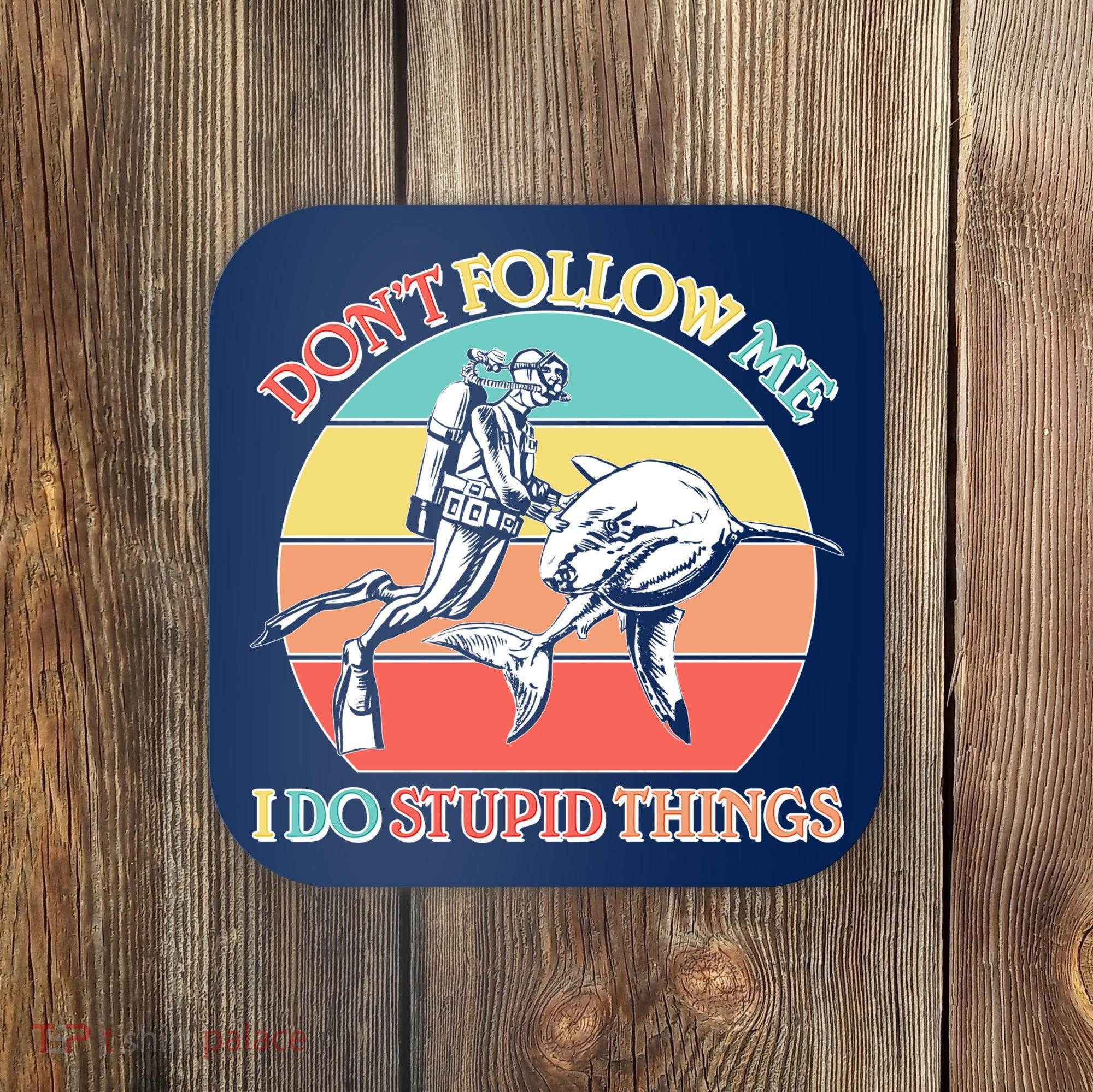 Don't Follow Me I Do Stupid Things Scuba Diver Coaster