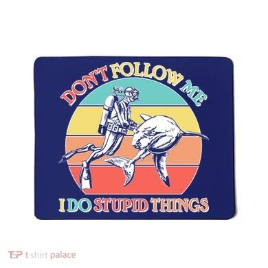 Don't Follow Me I Do Stupid Things Scuba Diver Mousepad