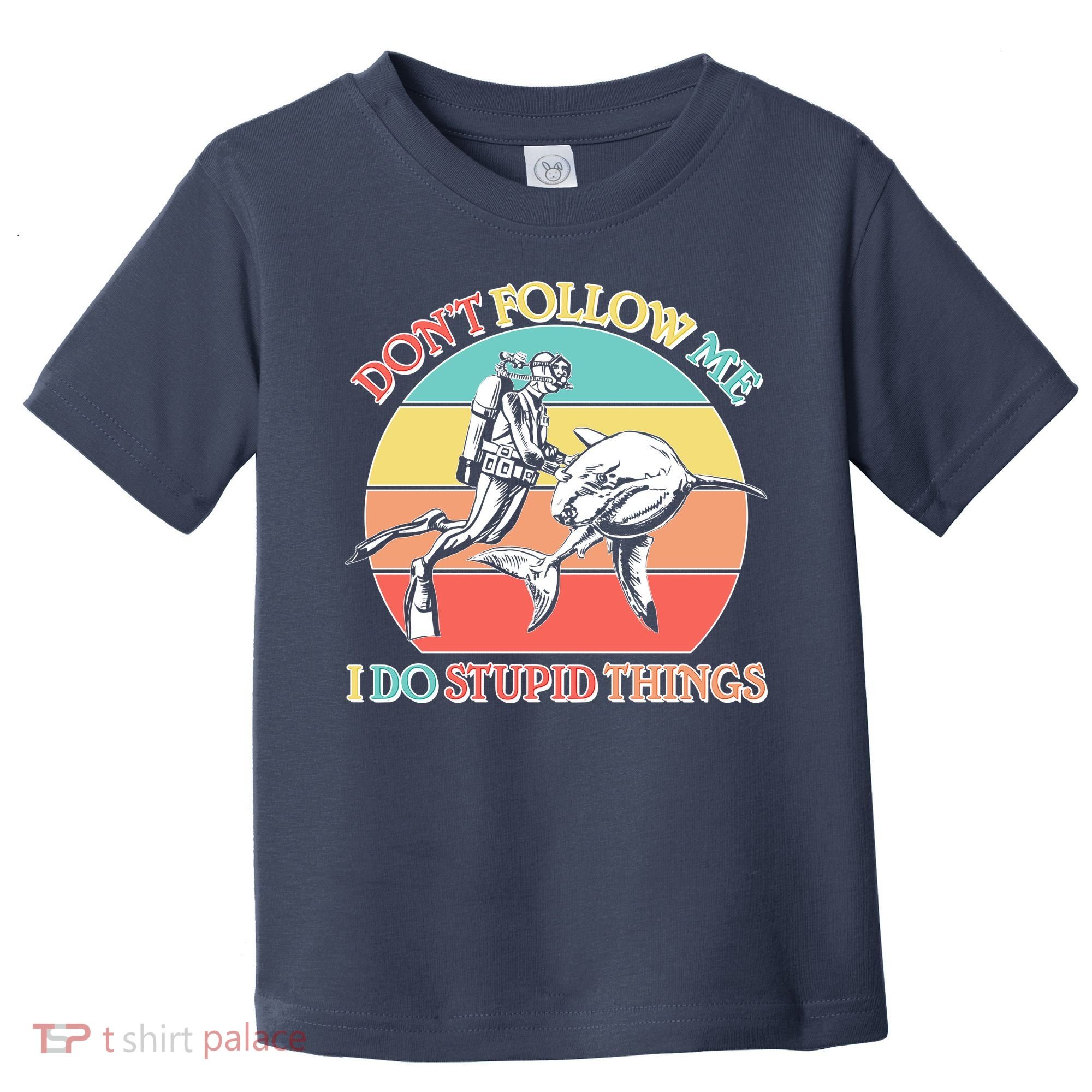 Don't Follow Me I Do Stupid Things Scuba Diver Toddler T-Shirt