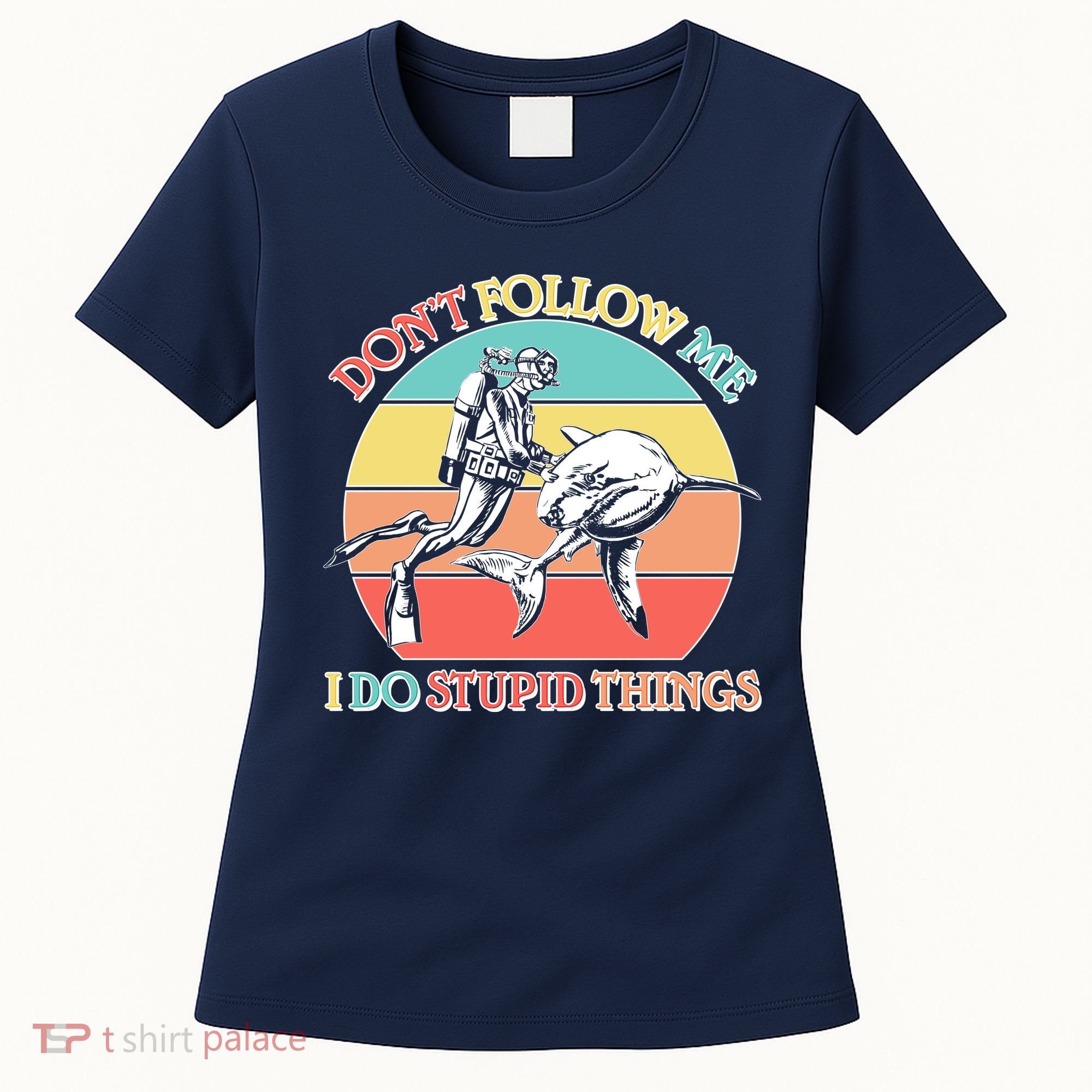 Don't Follow Me I Do Stupid Things Scuba Diver Women's T-Shirt