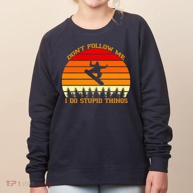Don't Follow Me I Do Stupid Things Snow Boarding Women's Sweatshirt