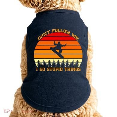 Don't Follow Me I Do Stupid Things Snow Boarding Doggie Tank