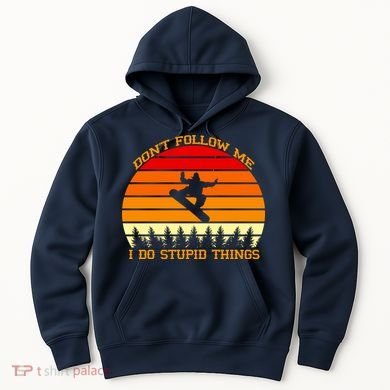Don't Follow Me I Do Stupid Things Snow Boarding Hoodie
