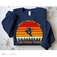 Don't Follow Me I Do Stupid Things Snow Boarding Sweatshirt thumb 2