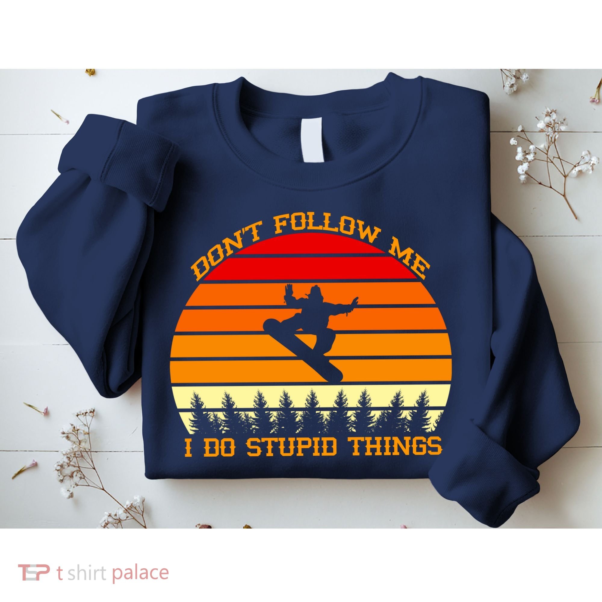 Don't Follow Me I Do Stupid Things Snow Boarding Sweatshirt