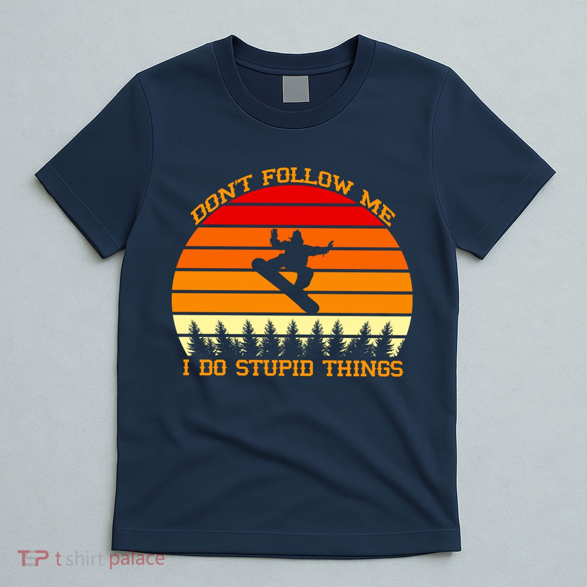 Don't Follow Me I Do Stupid Things Snow Boarding T-Shirt
